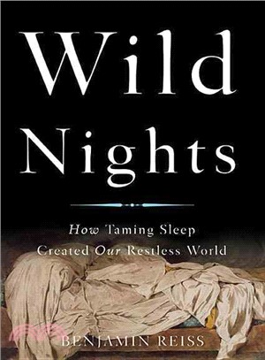 Wild Nights ─ How Taming Sleep Created Our Restless World