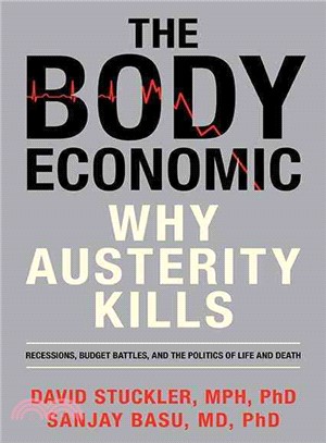 The Body Economic ─ Why Austerity Kills: Recessions, Budget Battles, and the Politics of Life and Death