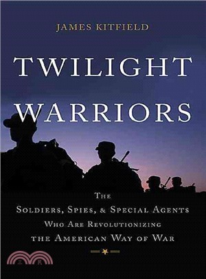 Twilight Warriors ─ The Soldiers, Spies, and Special Agents Who Are Revolutionizing the American Way of War