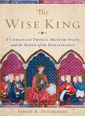 The Wise King ─ A Christian Prince, Muslim Spain, and the Birth of the Renaissance