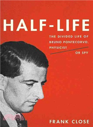 Half-Life ─ The Divided Life of Bruno Pontecorvo, Physicist or Spy