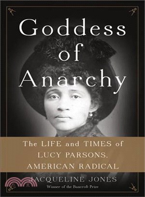 Goddess of Anarchy ─ The Life and Times of Lucy Parsons, American Radical