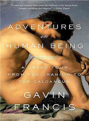 Adventures in Human Being ─ A Grand Tour from the Cranium to the Calcaneum