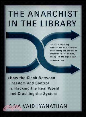 The Anarchist In The Library: How the Clash Between Freedom and Control Is Hacking the Real World and Crashing the System