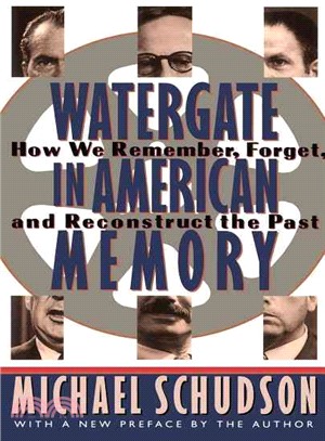 Watergate in American Memory: How We Remember, Forget, and Reconstruct the Past