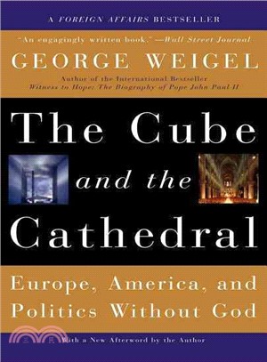 The Cube And the Cathedral ─ Europe, America, And Politics Without God