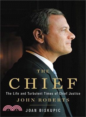 The Chief ― The Life and Turbulent Times of Chief Justice John Roberts