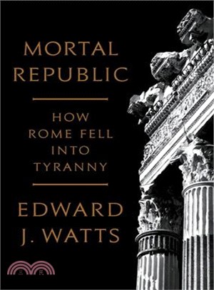 Mortal Republic ― How Rome Fell into Tyranny