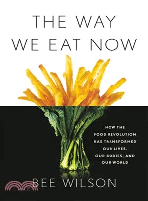 The Way We Eat Now ― How the Food Revolution Has Transformed Our Lives, Our Bodies, and Our World