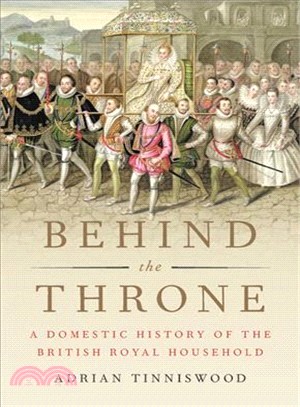 Behind the Throne ― A Domestic History of the British Royal Household