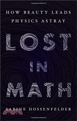 Lost in math :how beauty leads physics astray /