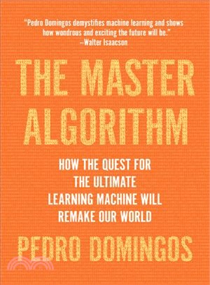 The master algorithm :how the quest for the ultimate learning machine will remake our world /