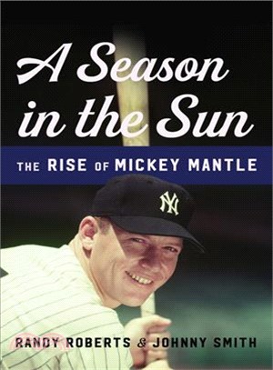 A season in the sun :the rise of Mickey Mantle /