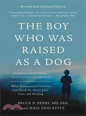 The Boy Who Was Raised As a Dog ─ And Other Stories from a Child Psychiatrist's Notebook What Traumatized Children Can Teach Us About Loss, Love, and Healing