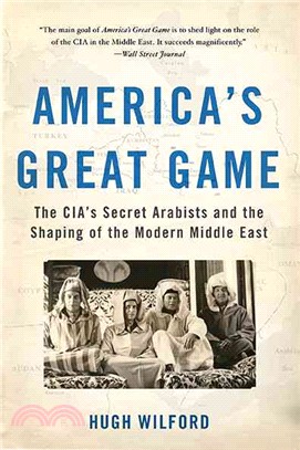 America's Great Game ─ The CIA's Secret Arabists and the Shaping of the Modern Middle East