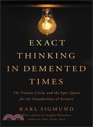 Exact Thinking in Demented Times ─ The Vienna Circle and the Epic Quest for the Foundations of Science