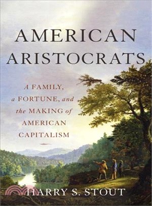 American Aristocrats ─ A Family, a Fortune, and the Making of American Capitalism
