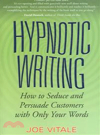 Hypnotic Writing: How To Seduce And Persuade Customers With Only Your Words