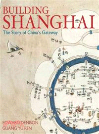 BUILDING SHANGHAI - THE STORY OF CHINA'S GATEWAY