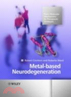 Metal-Based Neurodegeneration - From Molecular Mechanisms To Therapeutic Strategies