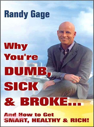 Why You'Re Dumb, Sick, And Broke...And How To Get Smart, Healthy, And Rich!