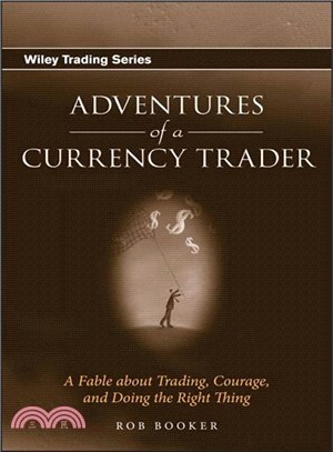 Adventures Of A Currency Trader: A Fable About Trading, Courage, And Doing The Right Thing