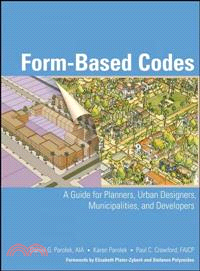 Form-Based Codes: A Guide For Planners, Urban Designers, Municipalities, And Developers