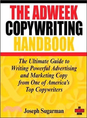 The Adweek Copywriting Handbook: The Ultimate Guide To Writing Powerful Advertising And Marketing Copy From One Of America'S Top Copywriters