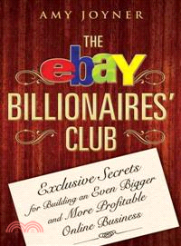 The Ebay Billionaires' Club: Exclusive Secrets For Building An Even Bigger And More Profitable Online Business | 拾書所