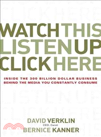 Watch This, Listen Up, Click Here: Inside The 300 Billion Dollar Business Behind The Media You Constantly Consume