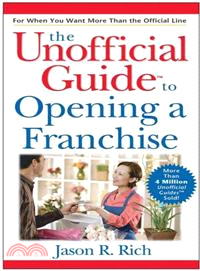 THE UNOFFICIAL GUIDE TO OPENINE A FRANCHISE