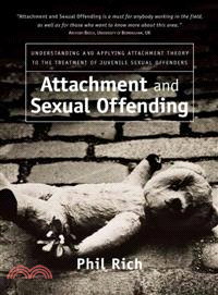 Attachment And Sexual Offending - Understanding And Applying Attachment Theory To The Treatment Of Juvenile Sexual Offenders