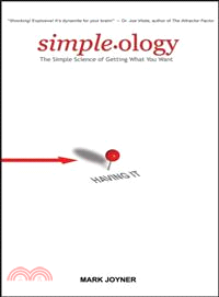 SIMPLEOLOGY: THE SIMPLE SCIENCE OF GETTING WHAT YOU WANT