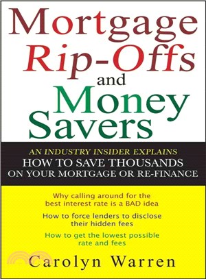Mortgage Ripoffs And Money Savers: An Industry Insider Explains How To Save Thousands On Your Mortgage Or Re-Finance