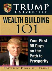 TRUMP UNIVERSITY WEALTH BUILDING 101: YOUR FIRST 90 DAYS IN THE PATH TO PROSPERITY