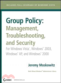 GROUP POLICY: MANAGEMENT, TROUBLESHOOTING AND SECURITY - FOR WINDOWS VISTA, WINDOWS 2003, WINDOWS XP, AND WINDOWS 2000