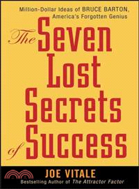 THE SEVEN LOST SECRETS OF SUCCESS: MILLION DOLLAR IDEAS OF BRUCE BARTON, AMERICA'S FORGOTTEN GENIUS