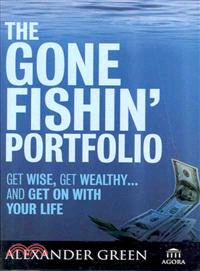 THE GONE FISHIN' PORTFOLIO: GET WISE, GET WEALTHY...AND GET ON WITH YOUR LIFE