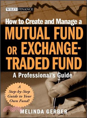 How To Create And Manage A Mutual Fund Or Exchange-Traded Fund: A Professional'S Guide