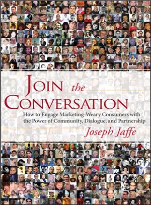 Join The Conversation: How To Engage Marketing-Weary Consumers With The Power Of Community, Dialogue, And Partnership