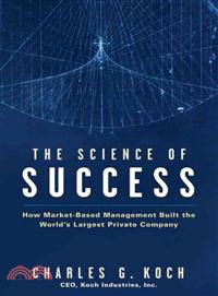 The Science of Success―How Market-Based Management Built the World's Largest Private Company