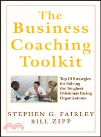 The Business Coaching Toolkit: Top Ten Strategies For Solving The Toughest Dilemmas Facing Organizations