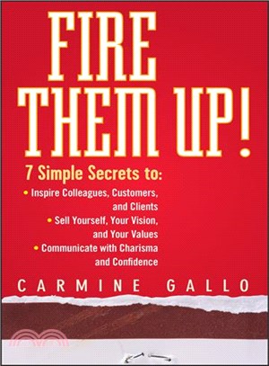 Fire Them Up! 7 Simple Secrets To: -Inspire Colleagues, Customers, And Clients-Sell Yourself,Your Vision, And Your Values-Communicate With