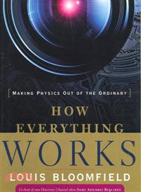 How Everything Works: Making Physics Out Of The Ordinary, First Edition