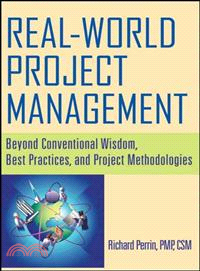 REAL WORLD PROJECT MANAGEMENT: BEYOND CONVENTIONAL WISDOM, BEST PRACTICES, AND PROJECT METHODOLOGIES