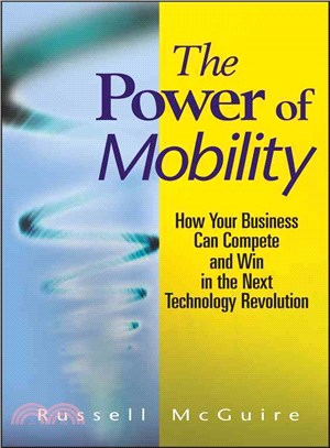 The Power Of Mobility: How Your Business Can Compete And Win In The Next Technology Revolution