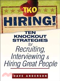 Tko Hiring!: Ten Knockout Strategies For Recruiting, Interviewing, And Hiring Great People