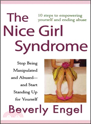 The Nice Girl Syndrome: Stop Being Manipulated And Abused--And Start Standing Up For Yourself