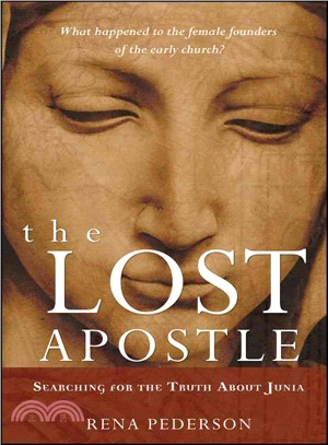 The Lost Apostle: Searching For The Truth About Junia