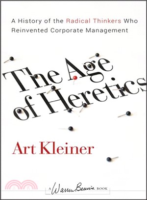 The Age Of Heretics: A History Of The Radical Thinkers Who Reinvented Corporate Management